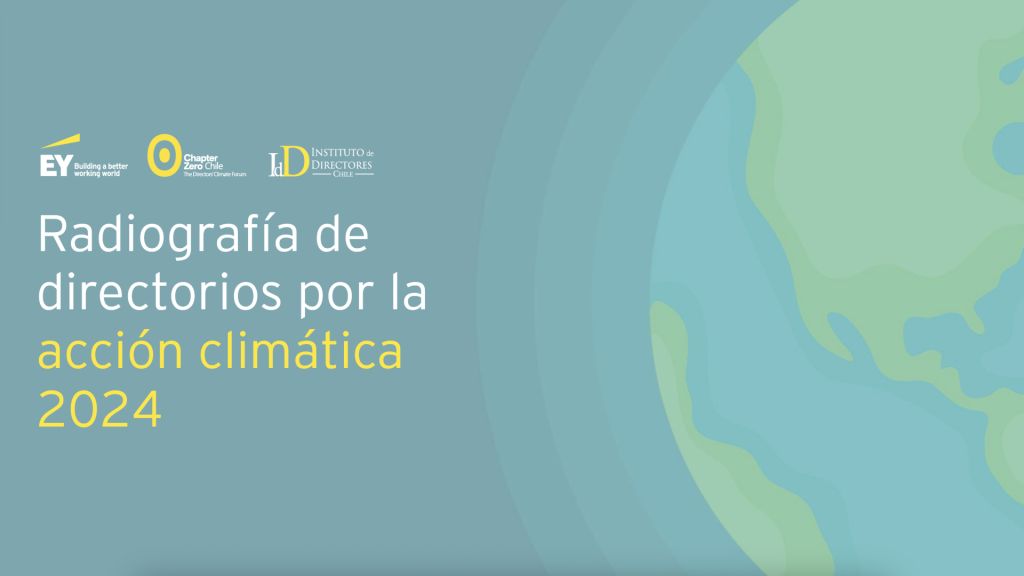 Estudio elaborado en conjunto con EY y el Instituto de Directores de Chile, que nos permitirá identificar el nivel de madurez de los gobiernos corporativos de nuestro país respecto del cambio climático.